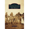 Historic Ranches of Northeastern New Mexico - Hardcover