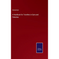 A Handbook for Travellers in Syria and Palestine - Hardcover