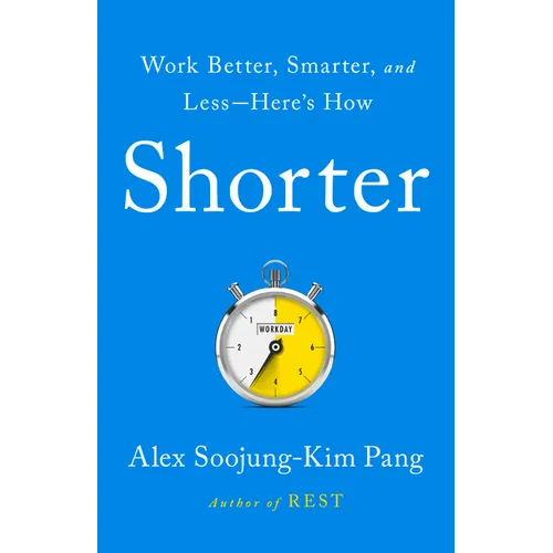 Shorter: Work Better, Smarter, and Less--Here's How - Hardcover