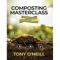 Composting Masterclass: Feed The Soil Not Your Plants - Hardcover