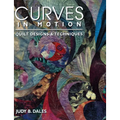 Curves in Motion: Quilt Designs & Techniques - Paperback