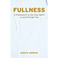 Fullness: A Framework to the Holy Spirit in and Through You - Paperback