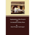Explanation of the Prayers and Ceremonies of Holy Mass - Paperback
