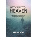 Pathway to Heaven.: A Plain Man's Journey Towards Eternity - Paperback
