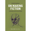 On Making Fiction: Frankenstein and the Life of Stories - Paperback