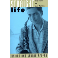 Straight Life: The Story of Art Pepper - Paperback