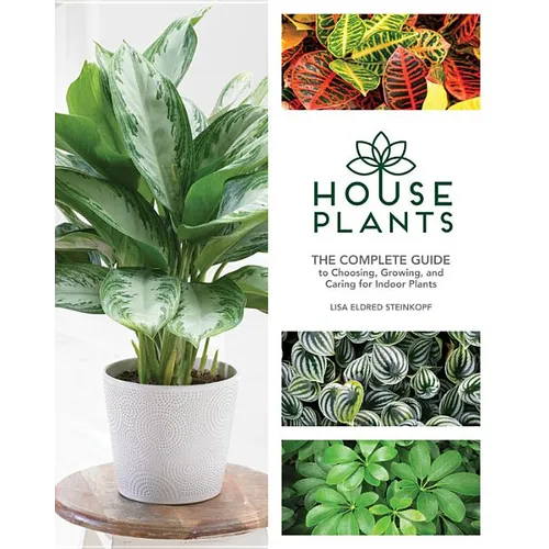 Houseplants: The Complete Guide to Choosing, Growing, and Caring for Indoor Plants - Hardcover
