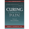 Curing Chronic Pain: Stories of Hope and Healing - Paperback