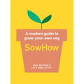 Sowhow: A Modern Guide to Grow-Your-Own Veg - Paperback