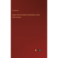 Report from the Select Committee on East India Finance - Hardcover