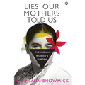 Lies Our Mothers Told Us: The Indian Woman's Burden - Hardcover