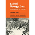 Life of George Bent: Written from His Letters - Paperback