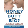 Honey, Does This Make My Butt Look Big?: A Couple's Guide to Food and Body Talk - Paperback