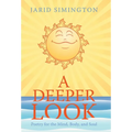 A Deeper Look: Poetry for the Mind, Body, and Soul - Hardcover