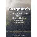 Sasquatch, The Native Truth. Book 2. Kecleh-Kudleh Mountain. A True Story. - Paperback