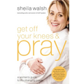 The Get Off Your Knees and Pray: A Woman's Guide to Life-Changing Prayer - Paperback
