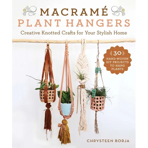 Macramé Plant Hangers: Creative Knotted Crafts for Your Stylish Home - Paperback