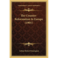 The Counter-Reformation In Europe (1901) - Paperback