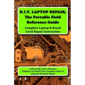 D.I.Y Laptop Repair; The Portable Field Reference Guide - Paperback