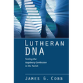 Lutheran DNA: Testing the Augsburg Confession in the Parish - Hardcover