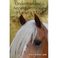 Understanding the Ancient Secrets of the Horse's Mind - Paperback