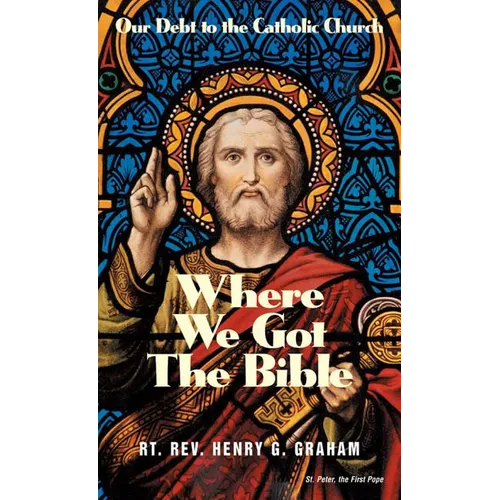 Where We Got the Bible: Our Debt to the Catholic Church - Paperback