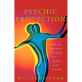 Psychic Protection: Creating Positive Energies for People and Places - Paperback