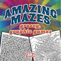Amazing Mazes: Groovy, Graphic Games - Paperback