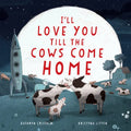 I'll Love You Till the Cows Come Home - Hardcover