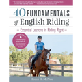 40 Fundamentals of English Riding: Essential Lessons in Riding Right - Hardcover