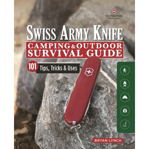 Victorinox Swiss Army Knife Camping & Outdoor Survival Guide: 101 Tips, Tricks & Uses - Paperback
