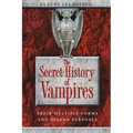 The Secret History of Vampires: Their Multiple Forms and Hidden Purposes - Paperback