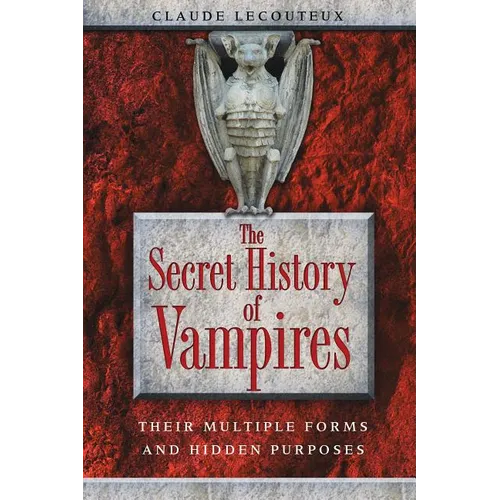 The Secret History of Vampires: Their Multiple Forms and Hidden Purposes - Paperback
