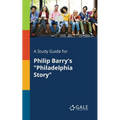 A Study Guide for Philip Barry's "Philadelphia Story" - Paperback
