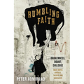 Humbling Faith: Brokenness, Doubt, Dialogue--What Unites Atheists, Theists, and Nontheists - Hardcover
