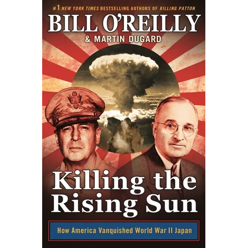 Killing the Rising Sun: How America Vanquished World War II Japan - Paperback