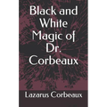 Black and White Magic of Dr. Corbeaux - Paperback