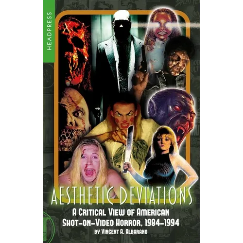 Aesthetic Deviations: A Critical View of American Shot-On-Video Horror, 1984-1994 - Paperback