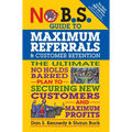 No B.S. Guide to Maximum Referrals and Customer Retention: The Ultimate No Holds Barred Plan to Securing New Customers and Maximum Profits - Paperback
