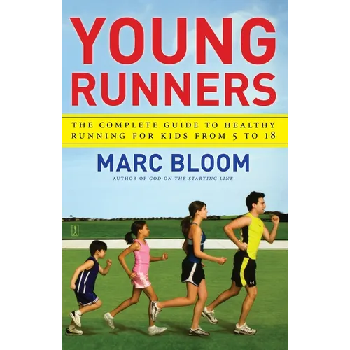 Young Runners: The Complete Guide to Healthy Running for Kids from 5 to 18 - Paperback