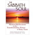 The Sabbath Soul: Mystical Reflections on the Transformative Power of Holy Time - Paperback