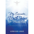 My Encounter with Jesus at Heaven's Gates: - A Life-Changing Near Death Experience - Paperback