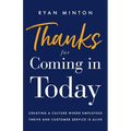 Thanks for Coming in Today: Creating a Culture Where Employees Thrive & Customer Service is Alive - Paperback