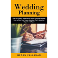 Wedding Planning: Plan the Perfect Wedding and Avoid Potential Mistakes (How to Plan Your Dream Wedding, That's Beautiful, Elegant and Royal) - Paperback