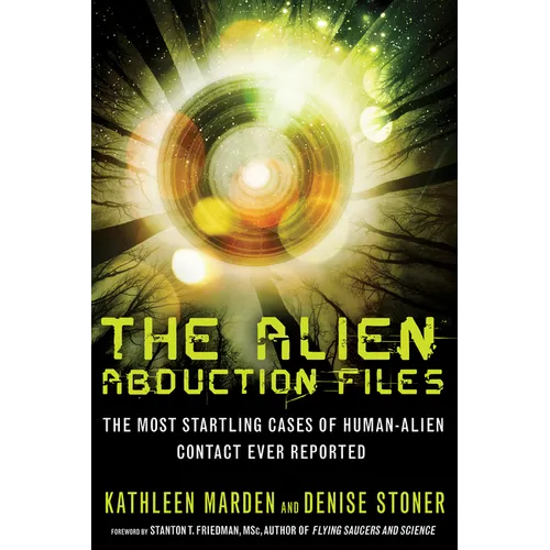 The Alien Abduction Files: The Most Startling Cases of Human Alien Contact Ever Reported - Paperback