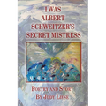 I Was Albert Schweitzer's Secret Mistress - Paperback