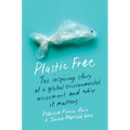 Plastic Free: The Inspiring Story of a Global Environmental Movement and Why It Matters - Paperback
