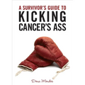 A Survivor's Guide to Kicking Cancer's Ass - Paperback