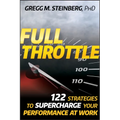 Full Throttle: 122 Strategies to Supercharge Your Performance at Work - Hardcover