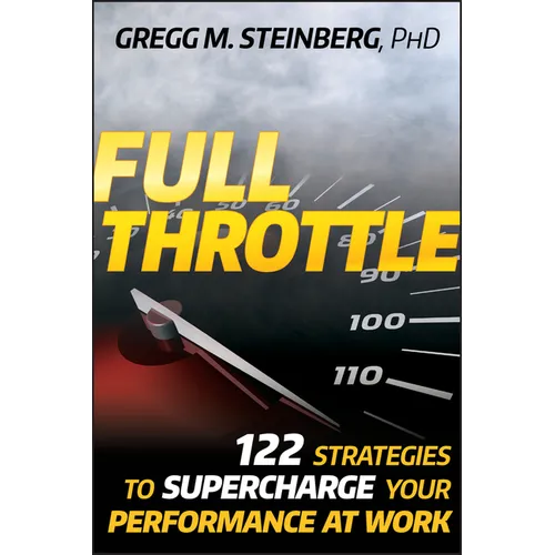 Full Throttle: 122 Strategies to Supercharge Your Performance at Work - Hardcover